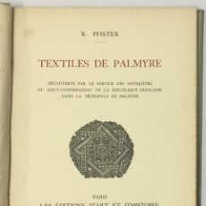 Libros antiguos: TEXTILES DE PALMYRE. - PFISTER, RUDOLF. PALMIRA.