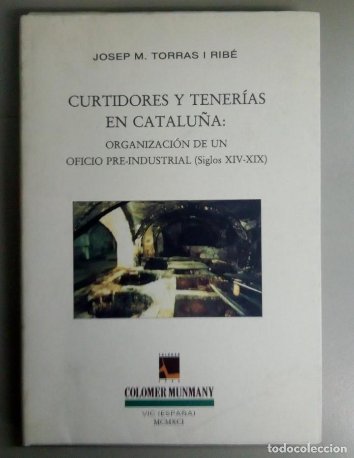 Old books: CURTIDORES Y TENERIAS EN CATALU&Ntilde;A: ORGANIZACION DE UN OFICIO PRE-INDUSTRIAL (SIGLOS XIV-XIX), L11694