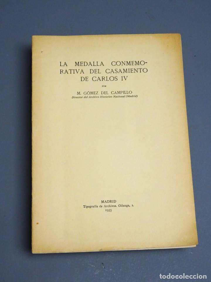 Old books: LA MEDALLA CONMEMORATIVA DEL CASAMIENTO DE CARLOS IV - M. G&Oacute;MEZ DEL CAMPILLO-MADRID 1935