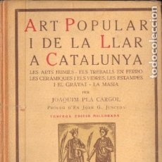 Libros antiguos: JOAQUIM PLA CARGOL : ART POPULAR I DE LA LLAR A CATALUNYA (DALMAU CARLES, 1930)