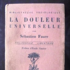 Libros antiguos: LA DOULEUR UNIVERSELLE SÉBASTIEN FAURE 1921 PHILOSOPHIE LIBERTAIRE PRÉFACE D’EMILE GAUTIER. Lote 176391883