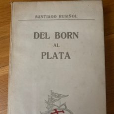 Libros antiguos: L- DEL BORN AL PLATA, SANTIAGO RUSIÑOL, 1A EDICIÓ PERFECTE ESTAT. Lote 177937510