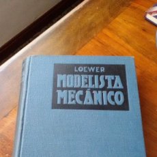 Libros antiguos: MANUAL MODERNO DEL MODELISTA MECÁNICO. RICHARD LOEWER. 1936. PRIMERA EDICIÓN