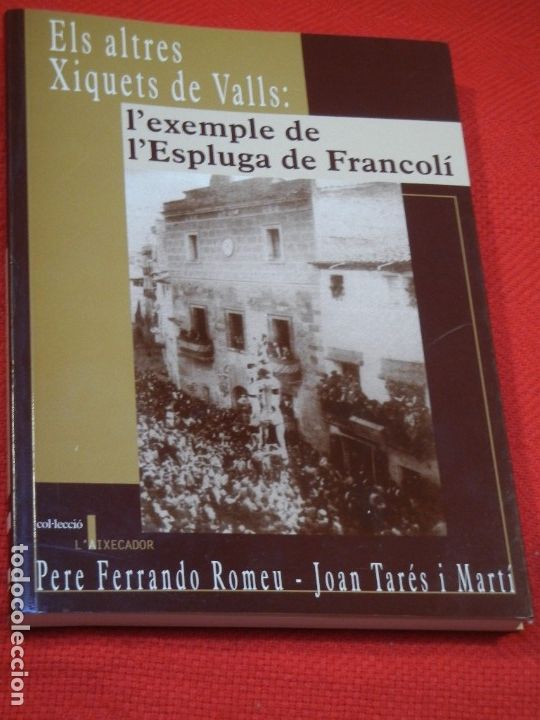 Old books: ELS ALTRES XIQUETS DE VALLS: L'EXEMPLE DE L'ESPLUGA DE FRANCOLI, Pere Ferrando i Joan Tar&eacute;s 2003