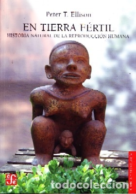Libri antichi: EN TIERRA FERTIL. HISTORIA NATURAL DE LA REPRODUCCION HUMANA. T. ELLISON, PETER. AP-042