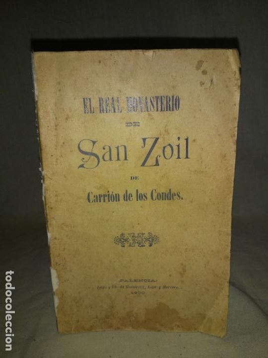 Old books: EL REAL MONASTERIO DE SAN ZOIL DE CARRION DE LOS CONDES - PALENCIA A&Ntilde;O 1900 - ORIGINAL ILUSTRADO.