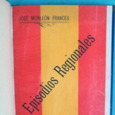 Livros antigos: LIBRO EPISODIOS REGIONALES VALENCIA 1910 JOSE MONLEON FRANCES FIRMA DEL AUTOR ORIGINAL. Lote 183830947