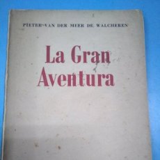 Libros antiguos: LA GRAN AVENTURA. PIETER VAN DER MEER DE WALCHEREN. 1954. RARO OCASIÓN. Lote 184554643