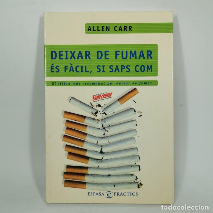 Libros antiguos: LIBRO - DEIXAR DE FUMAR &Eacute;S F&Agrave;CIL, SI SAPS COM - ALLEN CARR - ESPASA PR&Agrave;CTICS / N-9796 - Foto 1