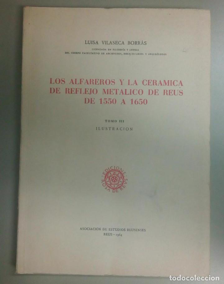 Old books: LOS ALFAREROS Y LA CERAMICA DE REFLEJO METALICO DE REUS DE 1550 A 1650, LUISA VILASECA, L112020