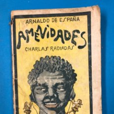 Libros antiguos: AMENIDADES, CHARLAS RADIADAS - ARNALDO DE ESPAÑA - PROLOGO DE ZUÑIGA - AÑO 1928