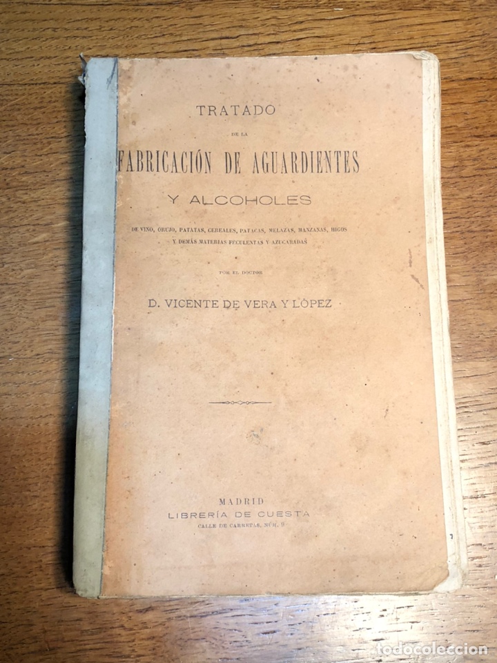 Old books: TRATADO DE LA FABRICACION DE AGUARDIENTES Y ALCOHOLES, VICENTE DE VERA Y LOPEZ 1885