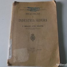 Libros antiguos: PRACTICAS DE INDUSTRIA SEDERA, EMILIANO LOPEZ PEÑAFIEL 1907. Lote 191775781