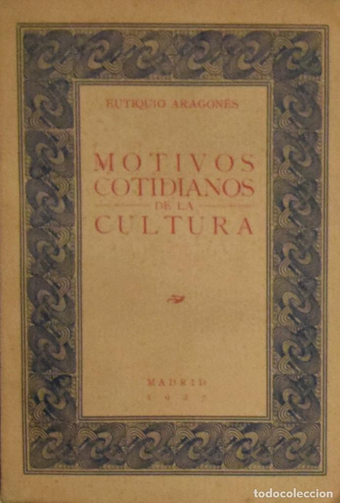 Libri antichi: MOTIVOS COTIDIANOS DE LA CULTURA - Eutiquio ARAGON&Eacute;S