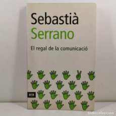 Libros antiguos: LIBRO - SEBASTIÀ SERRANO - EL REGAL DE LA COMUNICACIÓ - ARA LLIBRES / N-9852. Lote 365830981
