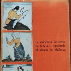 Libros antiguos: LA COL·LECCIÓ DE FERROS DE LA S.A.L. DIPOSITADA AL MUSEU DE MALLORCA. GUASP-RAMIS. 1986.