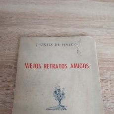 Libros antiguos: VIEJOS RETRATOS AMIGOS. J. ORTIZ DE PINEDO. MADRID 1949