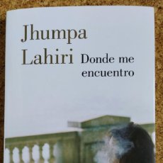 Libros antiguos: DONDE ME ENCUENTRO, DE JHUMPA LAHIRI. Lote 193398898