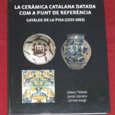 Libros antiguos: LA CERÀMICA CATALANA DATADA COM A PUNT DE REFERÈNCIA - CATÀLEG DE LA PISA 1533-1863