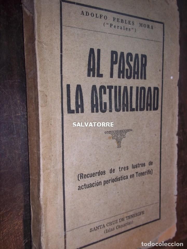Libri antichi: ANTONIO FEBLES MORA. PERALES. AL PASAR LA ACTUALIDAD. TRES LUSTROS PERIODISMO TENERIFE.1937.CANARIAS