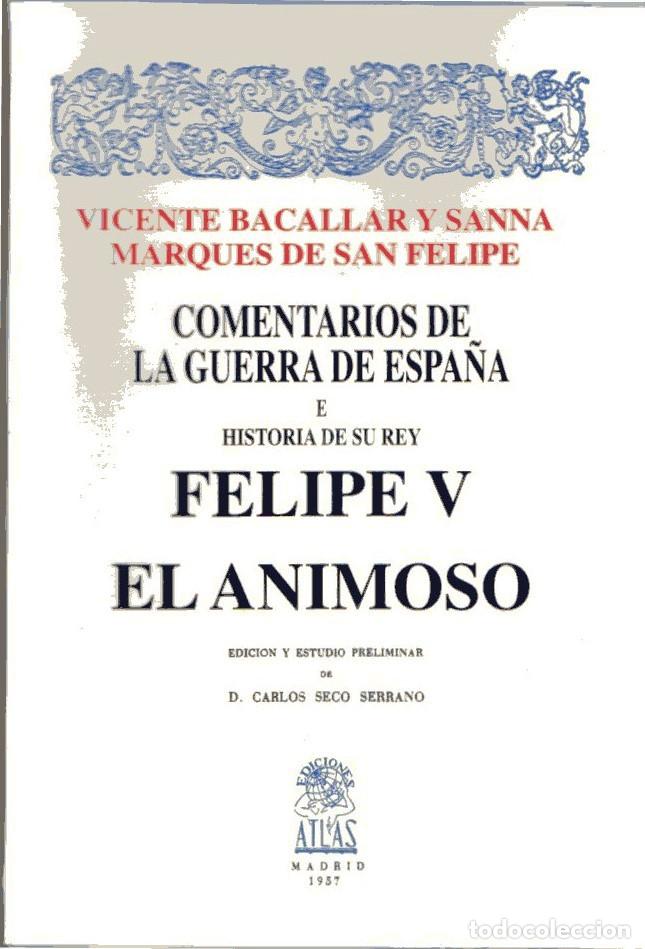 Livres anciens: COMENTARIOS DE LA GUERRA DE ESPA&Ntilde;A e historia de su rey Felipe V, el animoso. Vicente Bacallar y San
