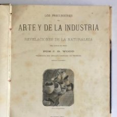 Libros antiguos: LOS PRECURSORES DEL ARTE Y DE LA INDUSTRIA. REVELACIONES DE LA NATURALEZA. - WOOD, J. G.. Lote 123261310
