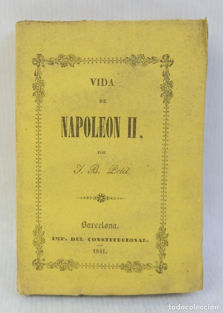 Libros antiguos: Vida de Napoleon II- J. B. Petit- Imp. del constitucional- 1841 - Foto 1