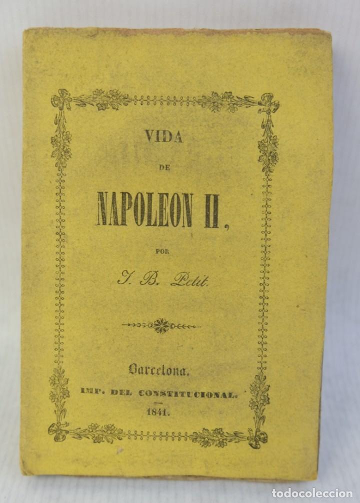 Libros antiguos: Vida de Napoleon II- J. B. Petit- Imp. del constitucional- 1841 - Foto 1