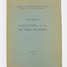 Libros antiguos: L'ESCULTURA A LA SEU VELLA DE LLEIDA, 1935, JOAN BERGÓS, INSTITUT D'ESTUDIS CATALANS, BARCELONA.. Lote 318690038