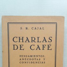 Libros antiguos: CHARLAS DE CAFÉ. PENSAMIENTOS, ANECDOTAS Y CONFIDENCIAS. CAJAL. MADRID, 1932.