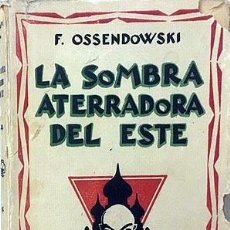 Libros antiguos: LA SOMBRA ATERRADORA DEL ESTE. (OSSENDOWSKI. 1923. RUSIA DESPUÉS DE LA REVOLUCIÓN)