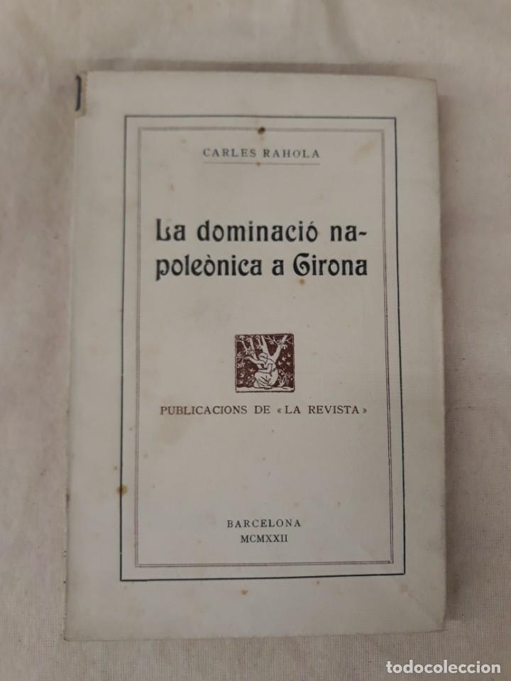 Old books: RAHOLA, CARLES.LA DOMINACI&Oacute; NAPOLE&Ograve;NICA A GIRONA