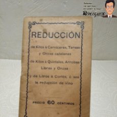 Libros antiguos: REDUCCIÓN DE KILOS A CARNICERAS, TERSAS Y ONZAS CATALANAS (REDUCCIÓN DE VINO) AÑO 1910. Lote 220101828