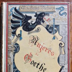 Libri antichi: 1884 - MUJERES DE GOETHE - PABLO DE SAINT-VICTOR - ILUSTRADO - ARTE Y LETRAS, MODERNISMO