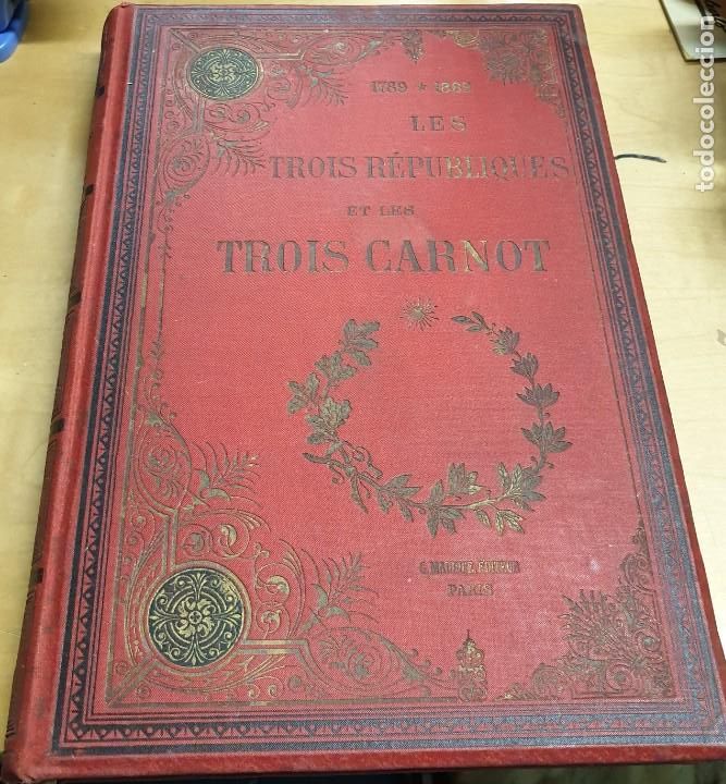 Livros antigos: 1789-1889 LES TROIS R&Eacute;PUBLIQUES ET LES TROIS CARNOT CH. R&Eacute;MOND GEORGES MAURICE A&Ntilde;O 1889 SIGLO XIX
