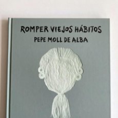 Libros antiguos: ROMPER VIEJOS HÁBITOS PEPE MOLL DE ALBA. Lote 226565190