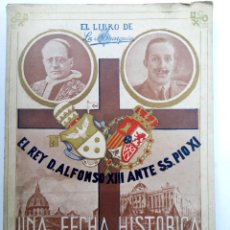 Libros antiguos: EL REY D. ALFONSO XIII ANTE S.S. PIO XI - UNA FECHA HISTÓRICA EN EL CATOLICISMO MUNDIAL. Lote 226993265