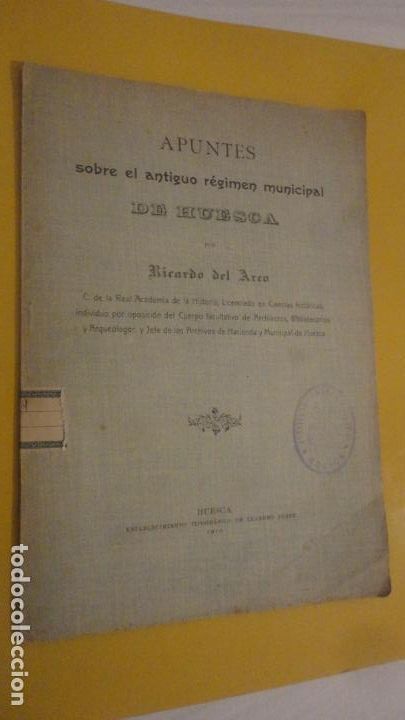 Livros antigos: RICARDO DEL ARCO. APUNTES SOBRE EL ANTIGUO REGIMEN MUNICIPAL DE HUESCA.1910
