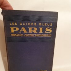 Libros antiguos: LES GUIDES BLEUS, PARIS, VERSAILLES, CHANTILLY, FONTAINEBLEAU. 1934.. Lote 229251090