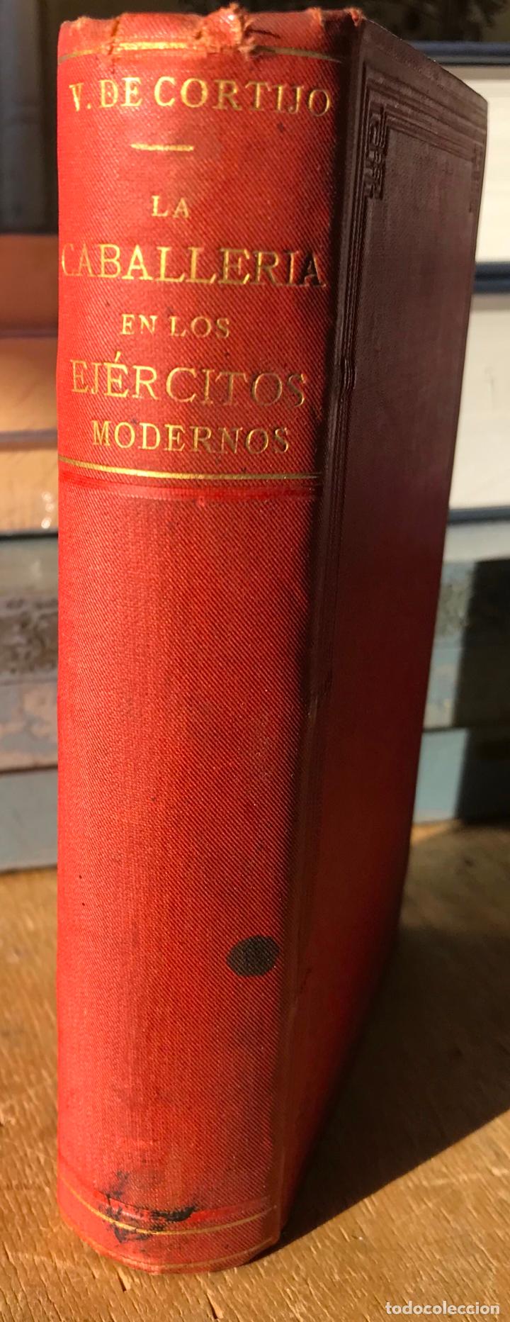 Old books: LA CABALLER&Iacute;A EN LOS EJ&Eacute;RCITOS MODERNOS. VICENTE DE CORTIJO. (DEDICADO POR EL AUTOR).