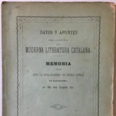 Libros antiguos: DATOS Y APUNTES PARA LA HISTORIA DE LA MODERNA LITERATURA CATALANA. MEMORIA LEIDA ANTE LA REAL...
