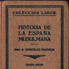 Libros antiguos: GONZÁLEZ PALENCIA : HISTORIA DE LA ESPAÑA MUSULMANA (LABOR, 1932)