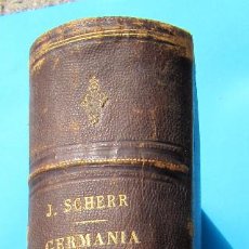 Libros antiguos: GERMANIA. J SCHERR. CIVILIZACIÓN DE LOS ÁRABES G. LE BON. FELIPE SEGUNDO H. FORNERON. MONTANER SIMON