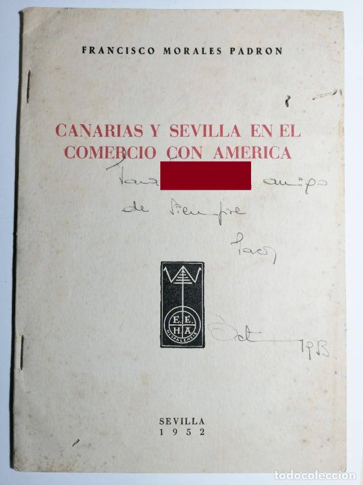 Libros antiguos: FRANCISCO MORALES PADRÓN. CANARIAS Y SEVILLA EN EL COMERCIO CON AMÉRICA. 1952. DEDICADO POR AUTOR.