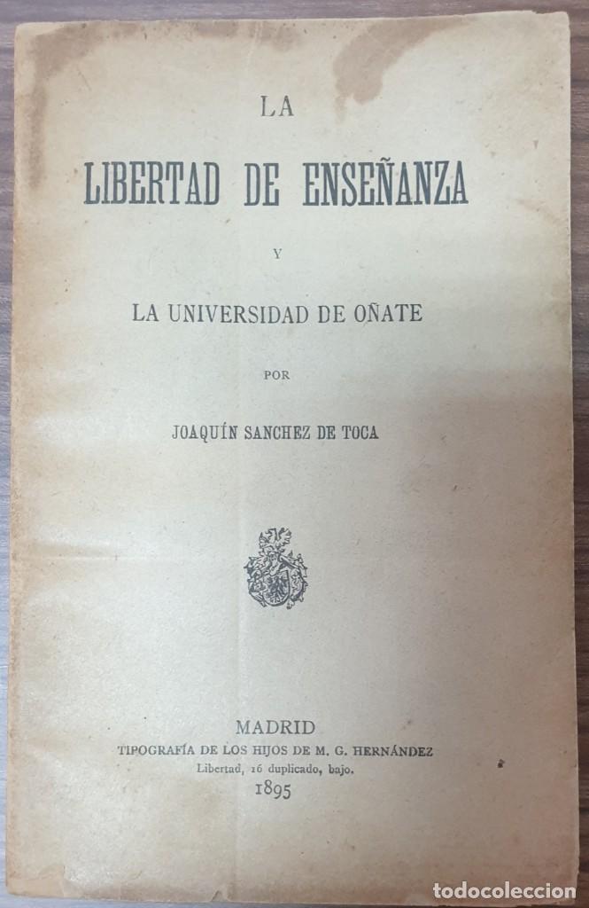 Libri antichi: JOAQUIN SANCHEZ DE TOCA LA LIBERTAD DE ENSE&Ntilde;ANZA Y LA UNIVERSIDAD DE O&Ntilde;ATE 1895 ZW