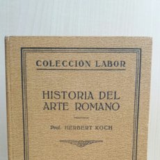 Libros antiguos: HISTORIA DEL ARTE ROMANO. HERBERT KOCH. EDITORIAL LABOR, COLECCIÓN LABOR, 1926.