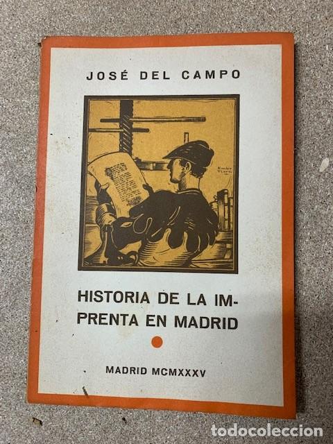 Livros antigos: HISTORIA DE LA IMPRENTA EN MADRID - JOS&Eacute; DEL CAMPO - MADRID 1935