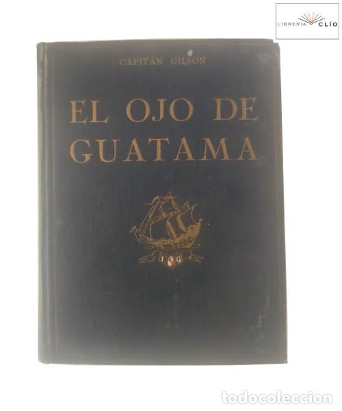 Libros antiguos: EL OJO DE GUATAMA. Capit&aacute;n Gilson - Foto 1