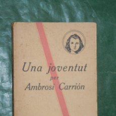 Libros antiguos: UNA JOVENTUT, DE AMBROSI CARRION - BIBL.NOVA - IMP.RAFOLS HACIA 1925