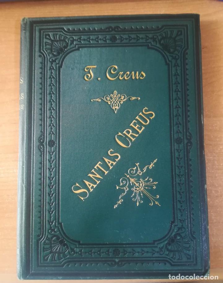 Libri antichi: `Santas Creus. Descripci&oacute;n art&iacute;stica de este famoso monasterio - Teodoro Creus Corominas - 1884
